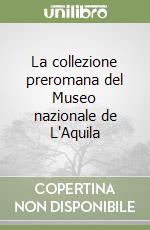 La collezione preromana del Museo nazionale de L'Aquila libro