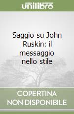 Saggio su John Ruskin: il messaggio nello stile libro