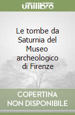 Le tombe da Saturnia del Museo archeologico di Firenze libro