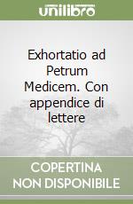 Exhortatio ad Petrum Medicem. Con appendice di lettere libro