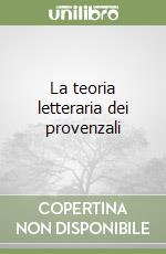 La teoria letteraria dei provenzali libro