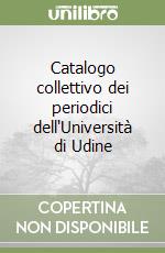 Catalogo collettivo dei periodici dell'Università di Udine libro