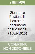 Giannotto Bastianelli. Lettere e documenti editi e inediti (1883-1915)