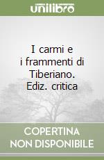 I carmi e i frammenti di Tiberiano. Ediz. critica