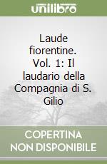 Laude fiorentine. Vol. 1: Il laudario della Compagnia di S. Gilio