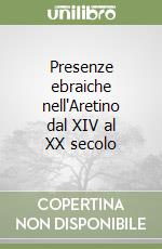 Presenze ebraiche nell'Aretino dal XIV al XX secolo libro