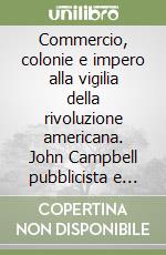 Commercio, colonie e impero alla vigilia della rivoluzione americana. John Campbell pubblicista e storico nell'Inghilterra del secolo XVIII libro