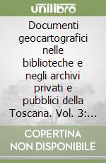 Documenti geocartografici nelle biblioteche e negli archivi privati e pubblici della Toscana. Vol. 3: Introduzione allo studio delle geocarte nautiche di tipo medievale e la raccolta della Biblioteca comunale di Siena