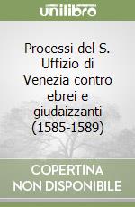 Processi del S. Uffizio di Venezia contro ebrei e giudaizzanti (1585-1589) libro