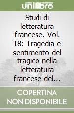 Studi di letteratura francese. Vol. 18: Tragedia e sentimento del tragico nella letteratura francese del Cinquecento libro