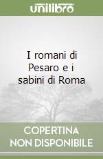 I romani di Pesaro e i sabini di Roma libro