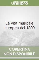 La vita musicale europea del 1800 libro