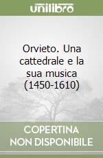 Orvieto. Una cattedrale e la sua musica (1450-1610) libro