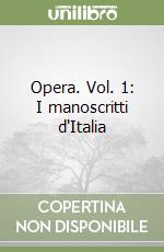 Opera. Vol. 1: I manoscritti d'Italia