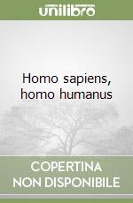 Homo sapiens, homo humanus