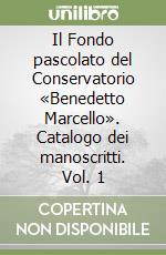 Il Fondo pascolato del Conservatorio «Benedetto Marcello». Catalogo dei manoscritti. Vol. 1