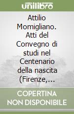 Attilio Momigliano. Atti del Convegno di studi nel Centenario della nascita (Firenze, 10-11 febbraio 1984) libro