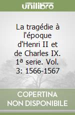 La tragédie à l'époque d'Henri II et de Charles IX. 1ª serie. Vol. 3: 1566-1567 libro