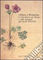 Flora e Pomona. L'orticoltura nei disegni e nelle incisioni dei secoli XVI-XIX libro