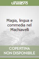 Magia, lingua e commedia nel Machiavelli