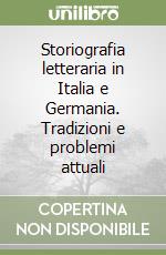 Storiografia letteraria in Italia e Germania. Tradizioni e problemi attuali libro