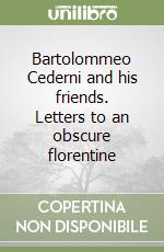 Bartolommeo Cederni and his friends. Letters to an obscure florentine