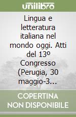 Lingua e letteratura italiana nel mondo oggi. Atti del 13º Congresso (Perugia, 30 maggio-3 giugno 1988) libro