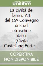 La civiltà dei falisci. Atti del 15º Convegno di studi etruschi e italici (Civita Castellana-Forte Sangallo, 28-31 maggio 1987) libro