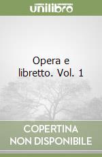 Opera e libretto. Vol. 1 libro