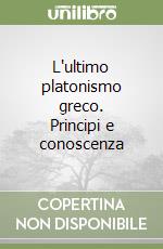 L'ultimo platonismo greco. Principi e conoscenza libro