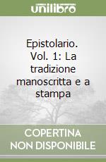 Epistolario. Vol. 1: La tradizione manoscritta e a stampa libro