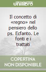 Il concetto di «regno» nel pensiero dello ps. Ecfanto. Le fonti e i trattati libro