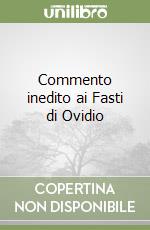 Commento inedito ai Fasti di Ovidio libro