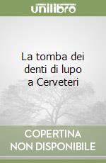 La tomba dei denti di lupo a Cerveteri libro