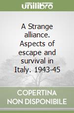 A Strange alliance. Aspects of escape and survival in Italy. 1943-45 libro