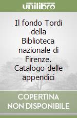 Il fondo Tordi della Biblioteca nazionale di Firenze. Catalogo delle appendici libro