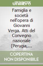 Famiglia e società nell'opera di Giovanni Verga. Atti del Convegno nazionale (Perugia, 25-27 ottobre 1989) libro