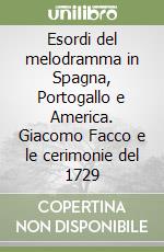 Esordi del melodramma in Spagna, Portogallo e America. Giacomo Facco e le cerimonie del 1729 libro