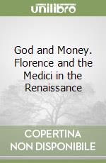 God and Money. Florence and the Medici in the Renaissance libro