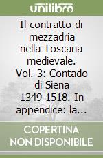 Il contratto di mezzadria nella Toscana medievale. Vol. 3: Contado di Siena 1349-1518. In appendice: la normativa (1256-1510) libro