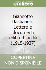 Giannotto Bastianelli. Lettere e documenti editi ed inediti (1915-1927)