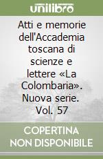 Atti e memorie dell'Accademia toscana di scienze e lettere «La Colombaria». Nuova serie. Vol. 57 libro