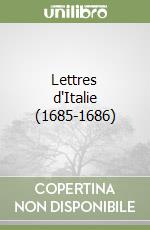 Lettres d'Italie (1685-1686) libro