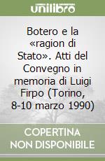 Botero e la «ragion di Stato». Atti del Convegno in memoria di Luigi Firpo (Torino, 8-10 marzo 1990) libro