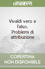 Vivaldi vero e falso. Problemi di attribuzione