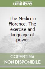 The Medici in Florence. The exercise and language of power