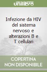 Infezione da HIV del sistema nervoso e alterazioni B e T cellulari libro