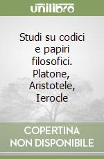 Studi su codici e papiri filosofici. Platone, Aristotele, Ierocle libro