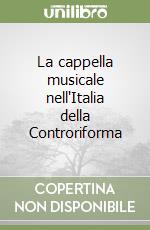 La cappella musicale nell'Italia della Controriforma libro