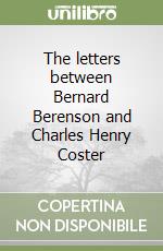 The letters between Bernard Berenson and Charles Henry Coster libro